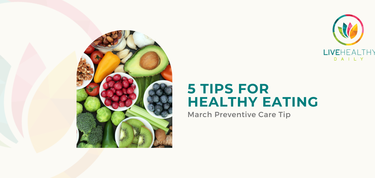 March Preventive Care Tip: 5 Tips for Healthy Eating
